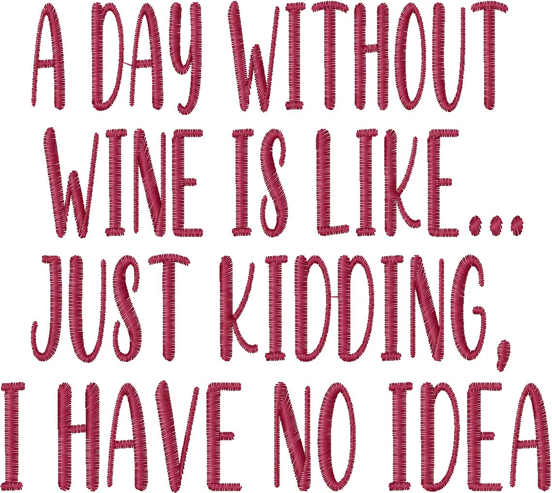 A Day Without Wine Is Like...Embroidery Design