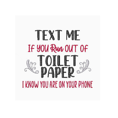 Text Me If You Run Out Of Toilet Paper - Funny Bathroom Sayings Embroidery Designs