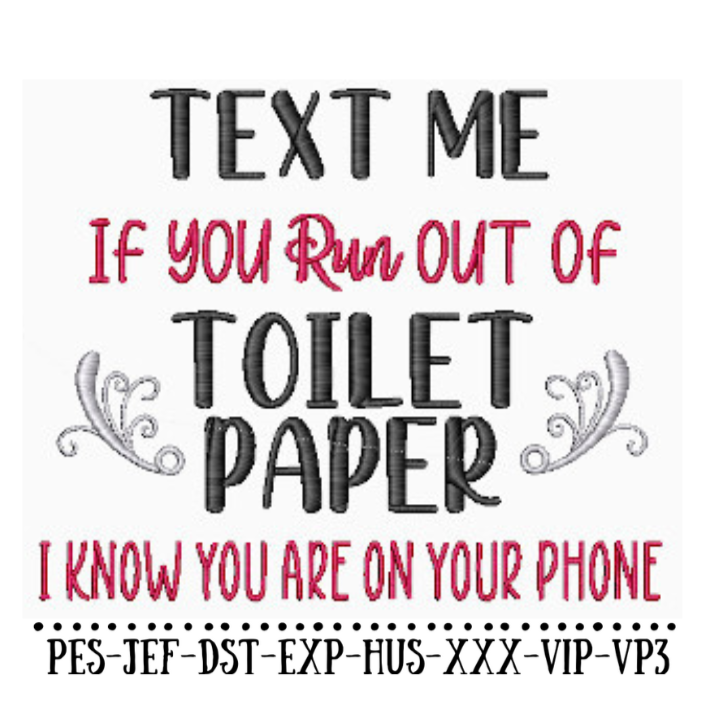 Text Me If You Run Out Of Toilet Paper - Funny Bathroom Sayings Embroidery Designs