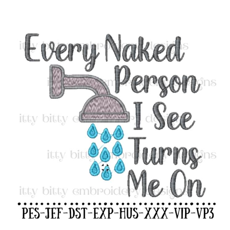 Every Naked Person I See Turns Me On - Funny Bathroom Embroidery Designs