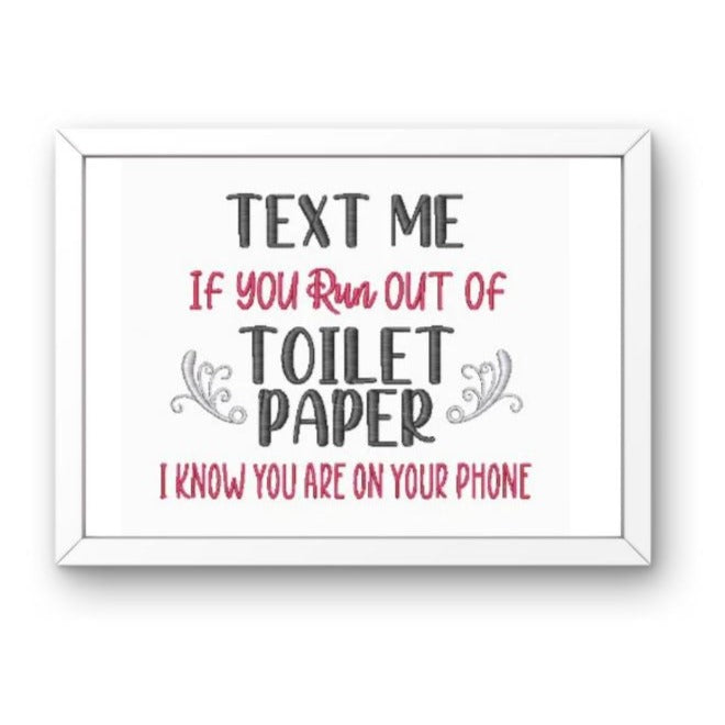 Text Me If You Run Out Of Toilet Paper - Funny Bathroom Sayings Embroidery Designs