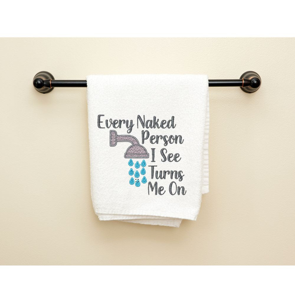 Every Naked Person I See Turns Me On - Funny Bathroom Embroidery Designs