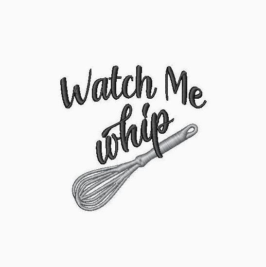 Watch Me Whip - Embroidery Design